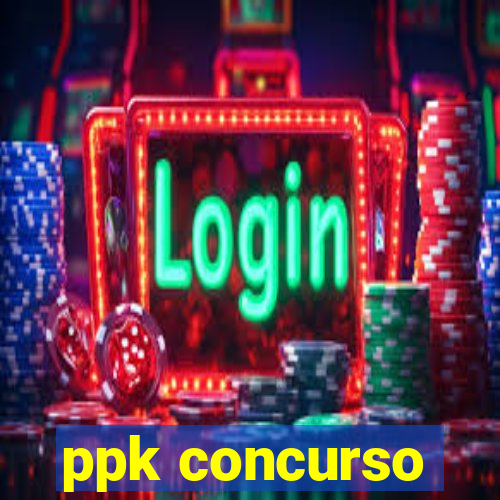 ppk concurso